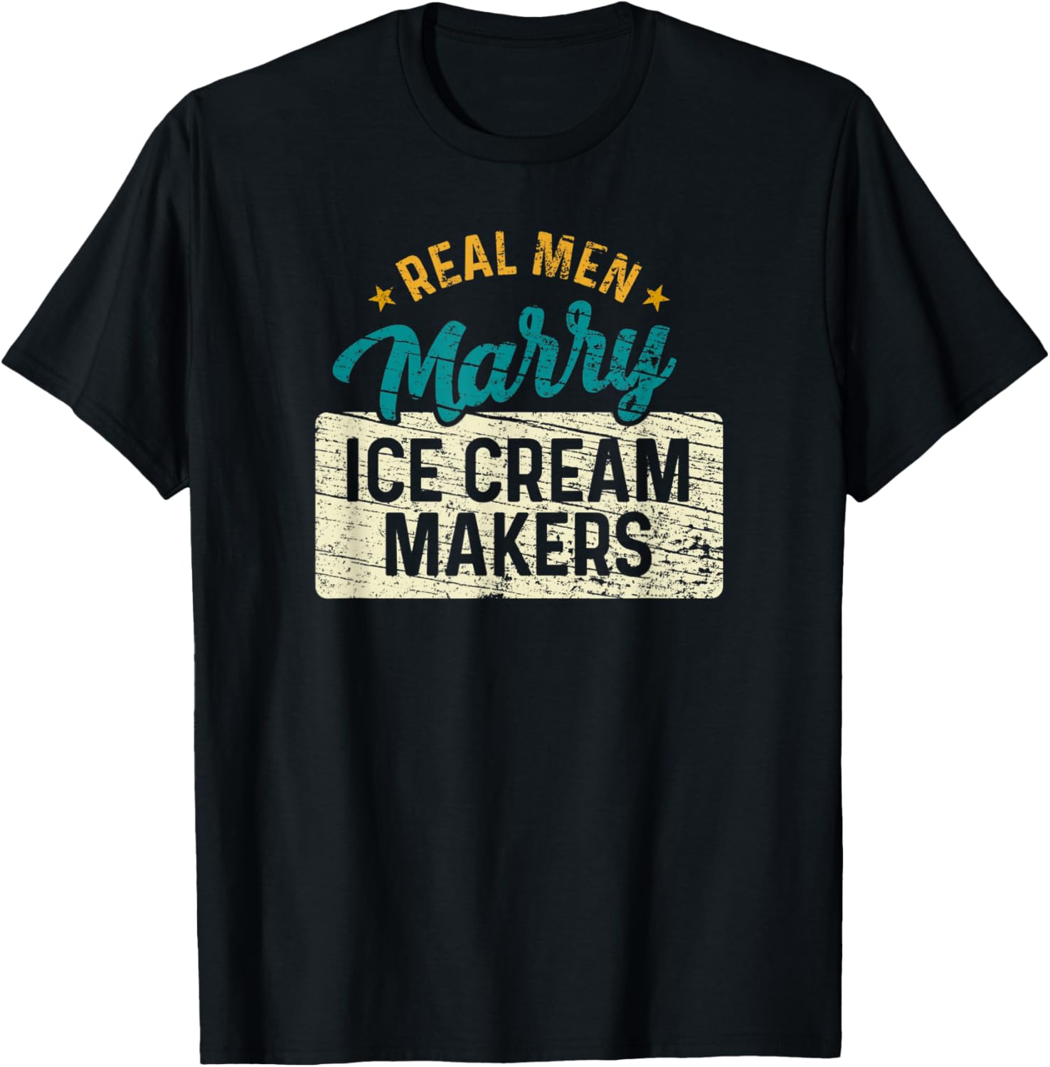 Real Men Marry Ice-Cream Makers Funny Ice-Cream Maker Apparel | High Search Volume | Must-Have Style