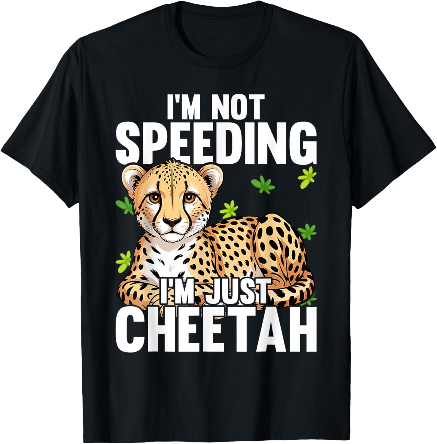 Cheetah Lover Cheetah Leopard I m Just A Cheetah Apparel Streetwear Style Fan Favorite