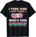Funny I Turn Yarn Into Things What's Your Superpower Yarn Supply | Premium Quality | Customer Favorite