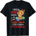 I Rescue Yarn Trapped In Yarn Shop Im Not Hoarder Im A Hero Yarn Supply | Premium Quality | Best Seller Choice