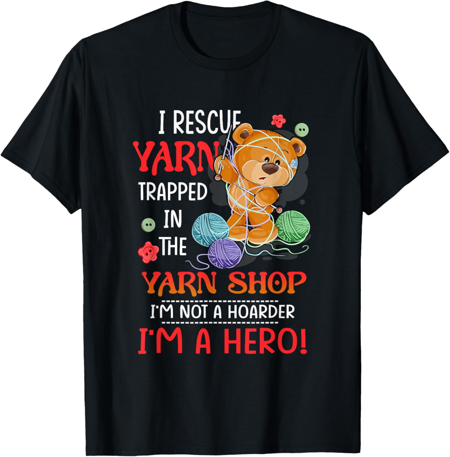 I Rescue Yarn Trapped In Yarn Shop Im Not Hoarder Im A Hero Yarn Supply | Premium Quality | Best Seller Choice