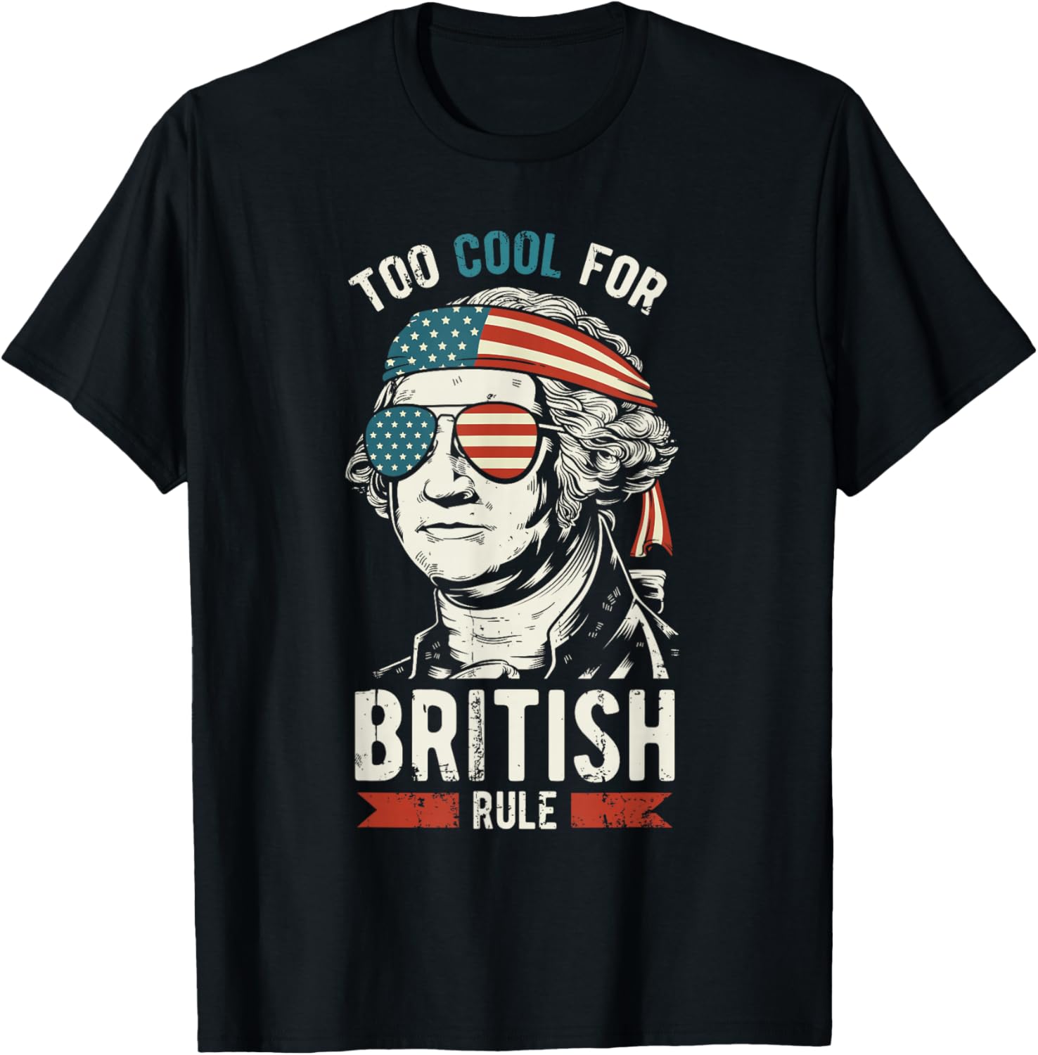 George Washington Cool For British Rule 4th of July T-Shirt T-Shirt | Top Rated | Perfect for Crafters
