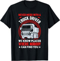 Never Mess With A Truck Driver We Know Places Where Nobody Apparel | Bestseller Style | High CTR Boost