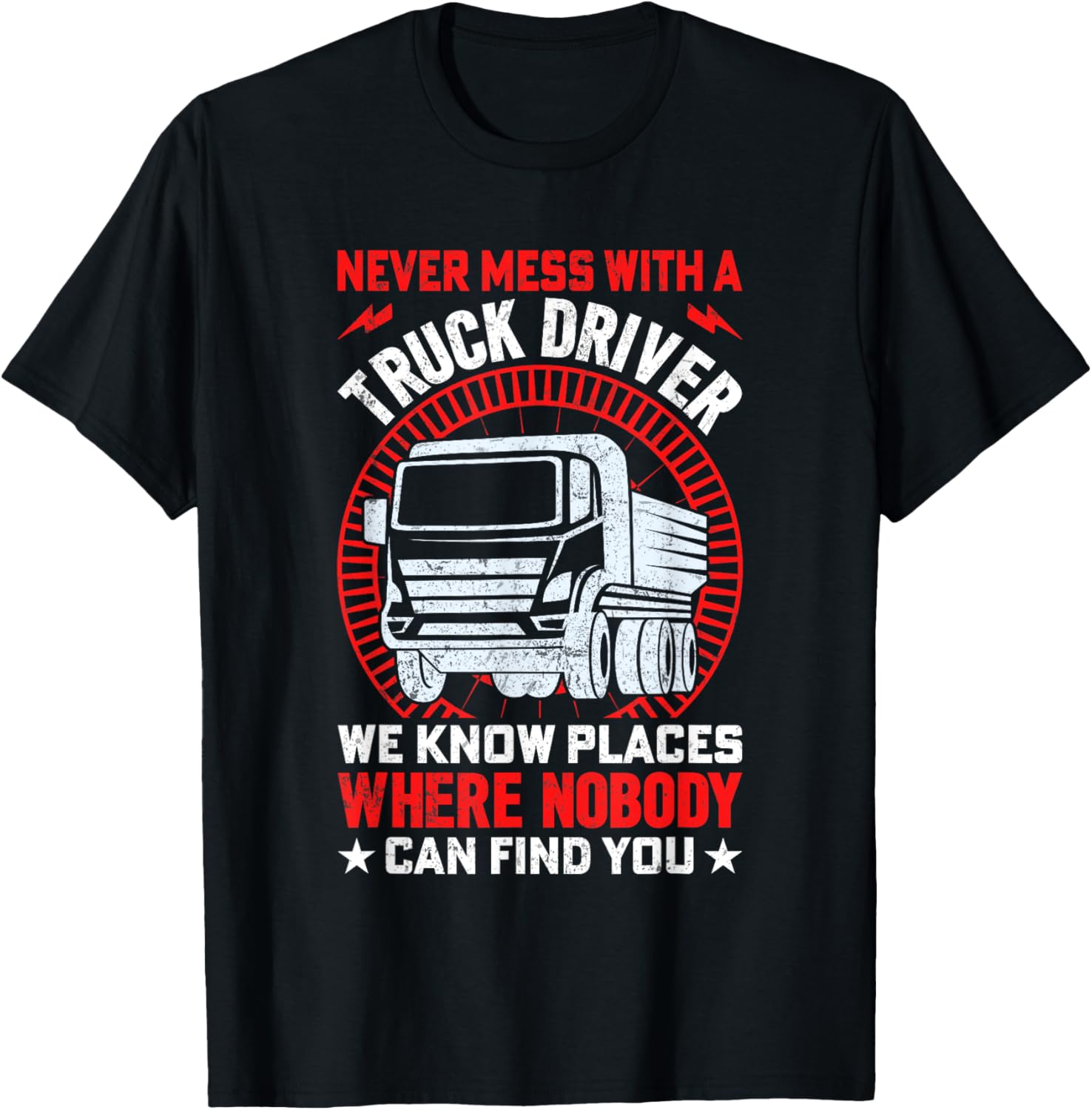 Never Mess With A Truck Driver We Know Places Where Nobody Apparel | Bestseller Style | High CTR Boost