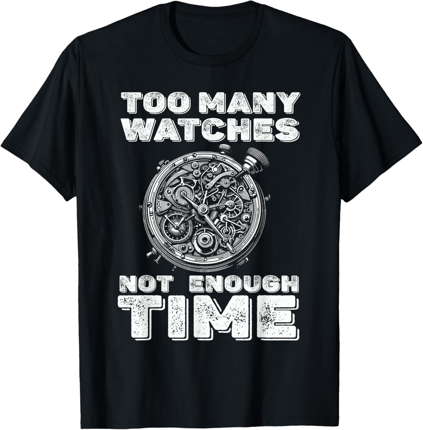 Too Many Watches Not Enough Time Men Women Watchmaker Apparel | Best Seller Pick | Perfect Gift Idea