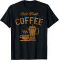 But First Coffee - Stove Top Espresso Maker & Coffee Cup Apparel | High Search Volume | Must-Have Style
