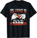 Yes I Really Do Need All This Yarn - Crochet and Knitting Yarn Supply | Top Rated | High CTR Title