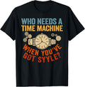 Who Needs A Time Machine Horology Men Women Watchmaker Apparel | High Search Volume | Comfort Daily Wear
