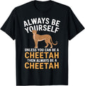 Always Be Yourself Unless You Can Be a Cheetah Apparel Trending US Fan Favorite