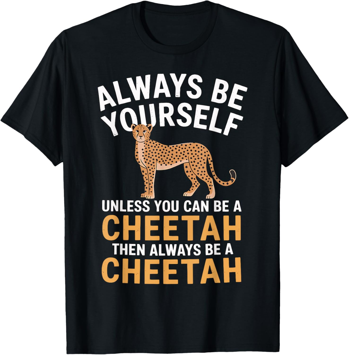 Always Be Yourself Unless You Can Be a Cheetah Apparel Trending US Fan Favorite
