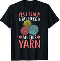 Yes I Really Do Need All This Yarn - Knitting Sewing Yarn Supply | Trending 2025 | High CTR Title