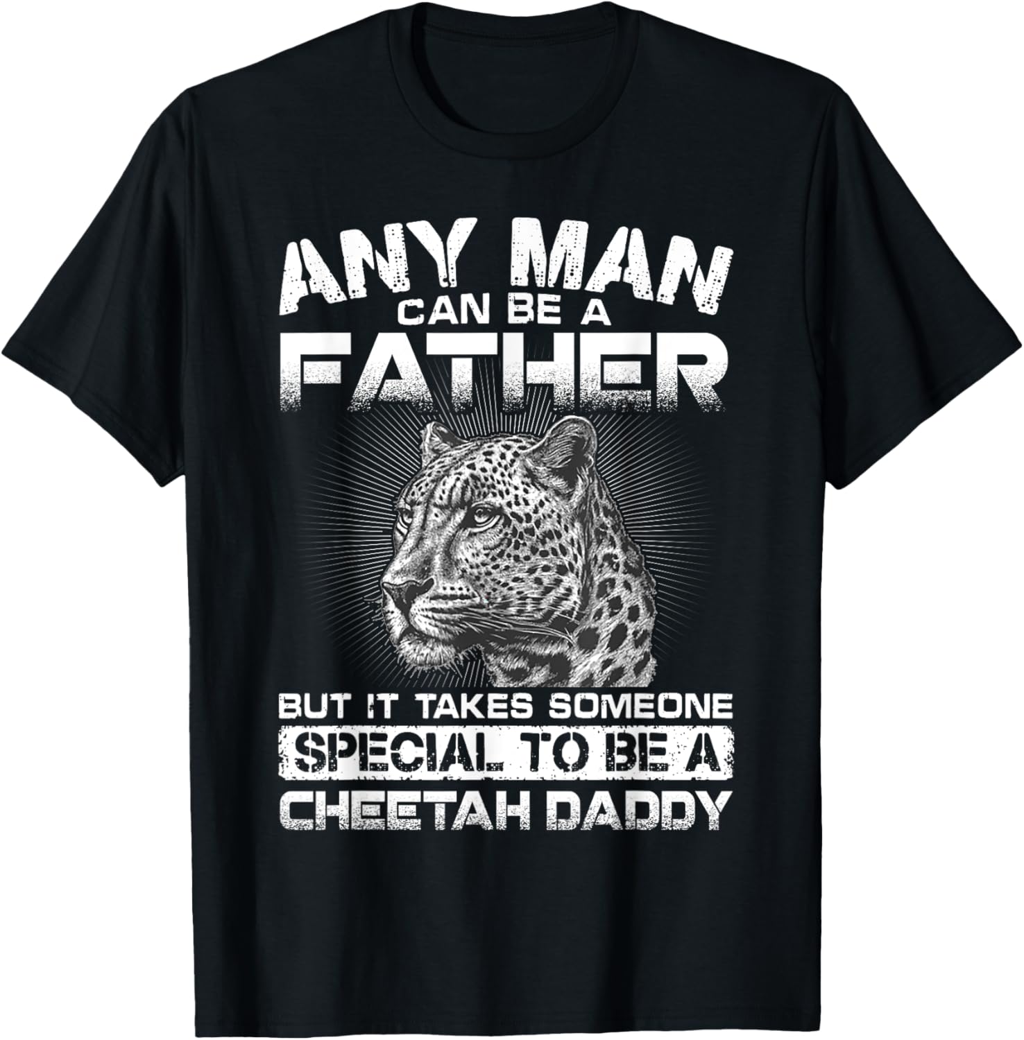 It Takes Someone Special To Be A Cheetah Daddy Apparel Comfort Fit US Top Pick