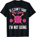 If I Can't Take Yarn I'm Not Going Yarn Crocheting Yarn Supply | High Search Volume | Perfect for Crafters