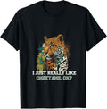 I Just Really Like Cheetahs OK Wild Animal Art Apparel Trending US Fan Favorite