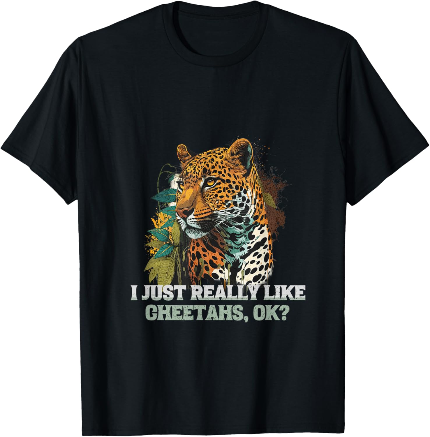 I Just Really Like Cheetahs OK Wild Animal Art Apparel Trending US Fan Favorite