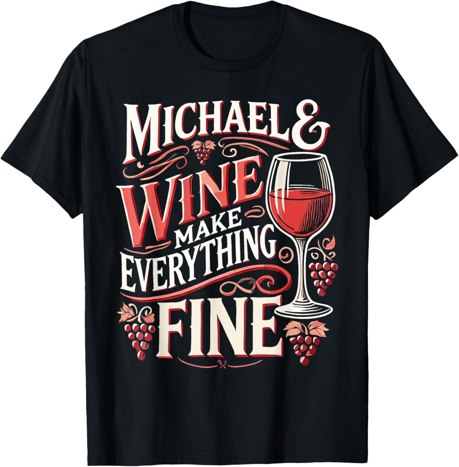 MICHAEL And Wine Make Everything Fine T-Shirt Name MICHAELS T-Shirt | US Best Seller