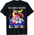 Dragon Yes I Really Do Need All This Yarn Yarn Supply | Trending 2025 | Best Seller Choice