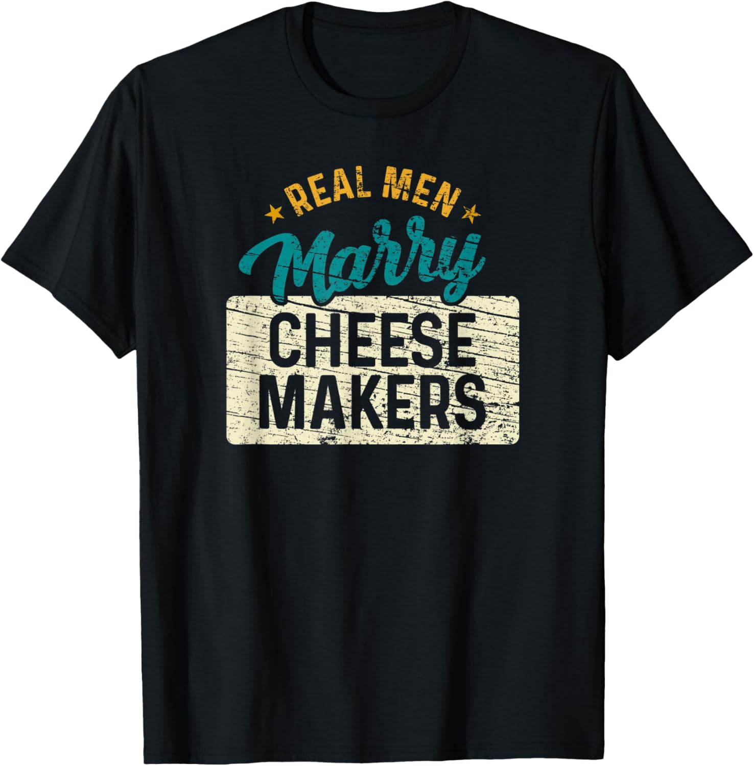 Real Men Marry Cheese Makers Vintage Funny Cheese Maker Apparel | High Search Volume | Comfort Daily Wear