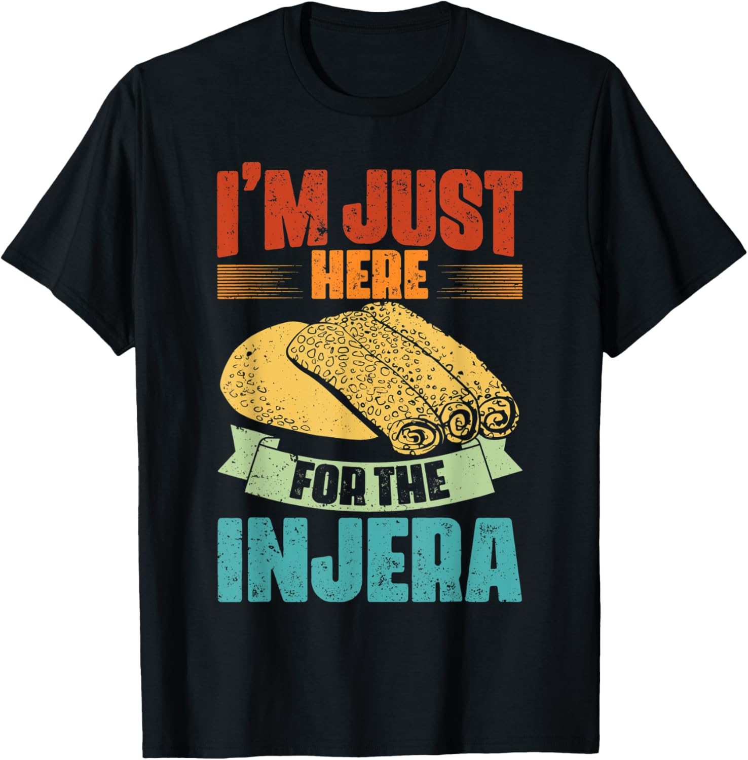 Vintage I'm Just Here For The Injera Ethiopian Bread Makers Apparel | Best Seller Pick | Comfort Daily Wear