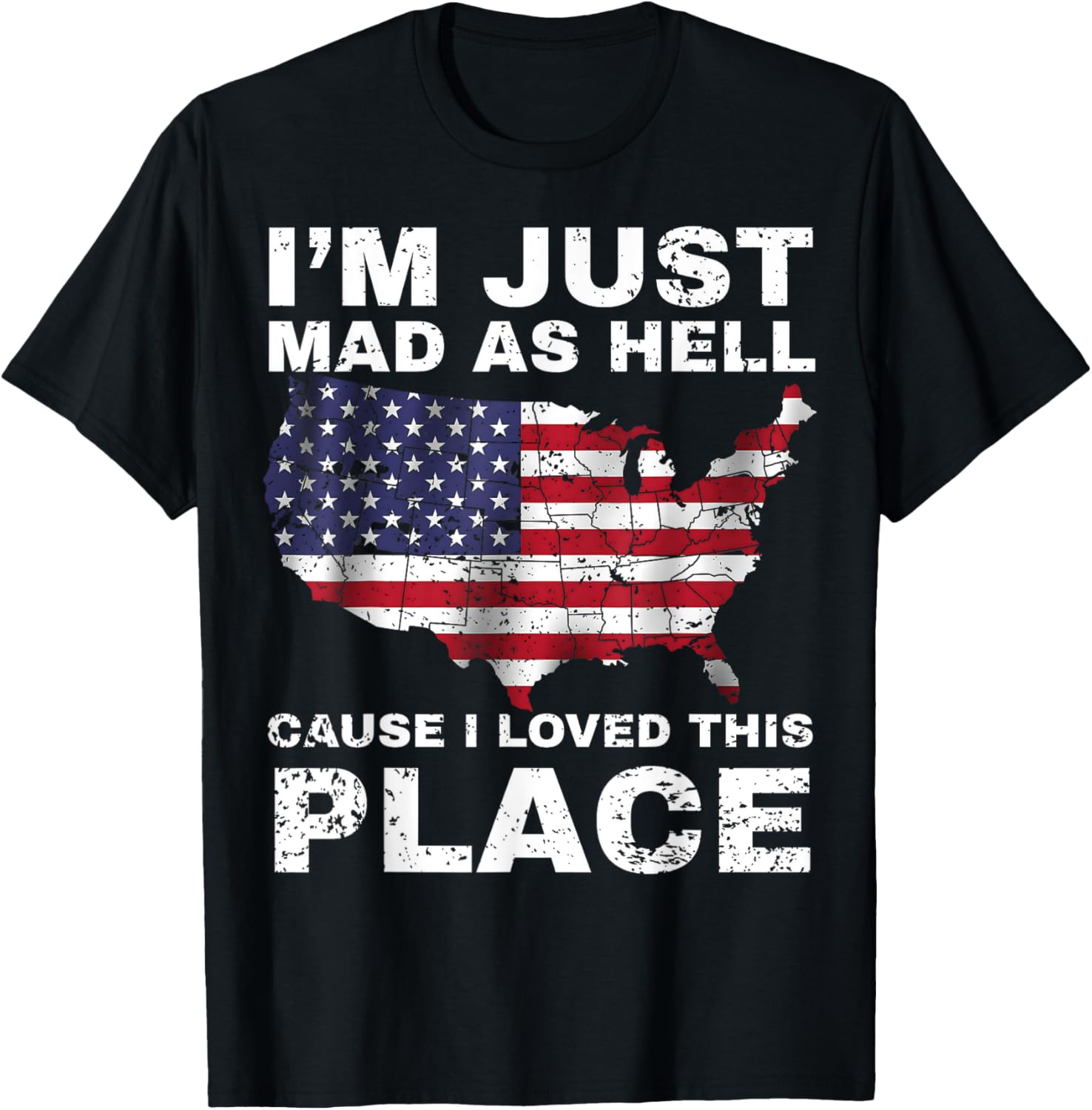 I'm Just Mad As Hell I Loved This Place 4th of July USA flag Apparel | US Viral Pick | High CTR Boost