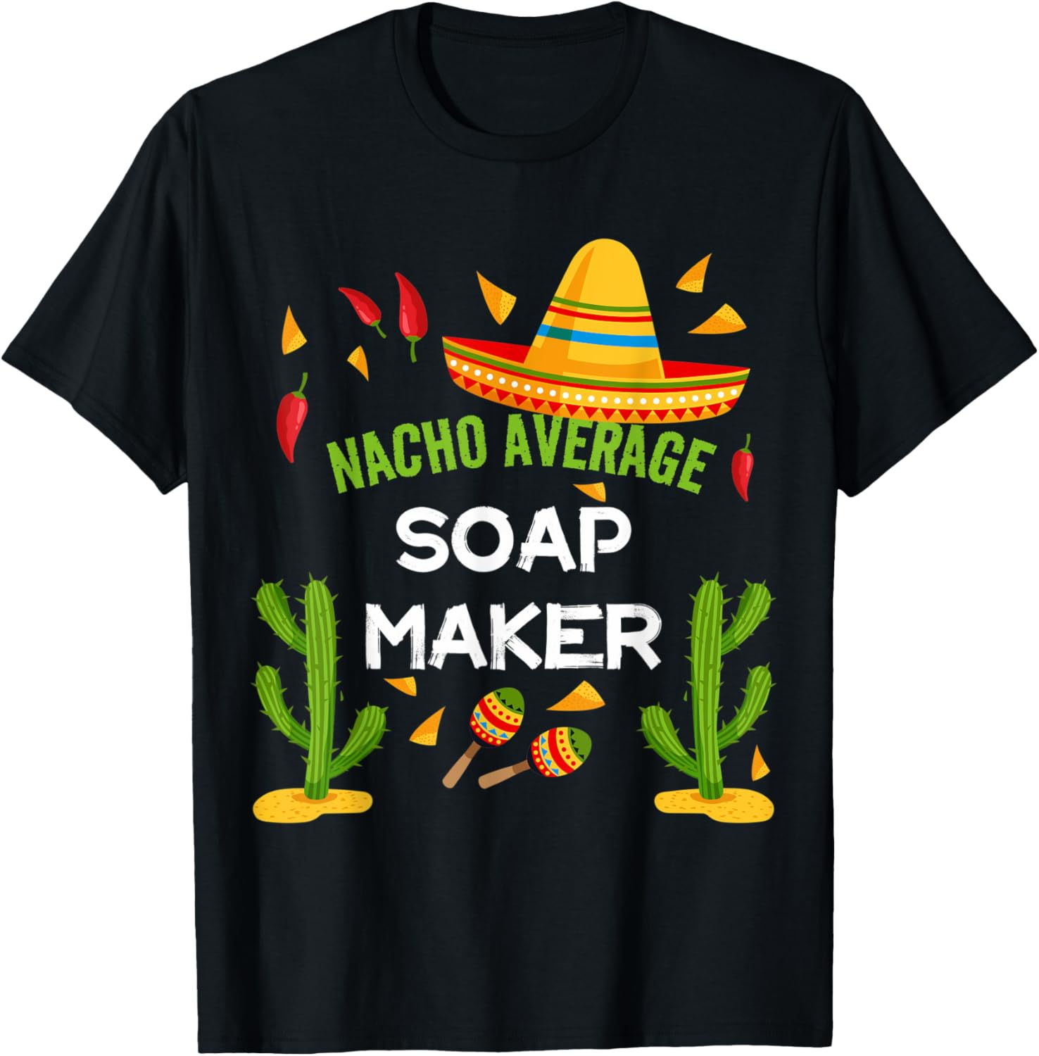 Nacho Average Soap Maker Cinco De Mayo Apparel | US Viral Style | Comfort Daily Wear