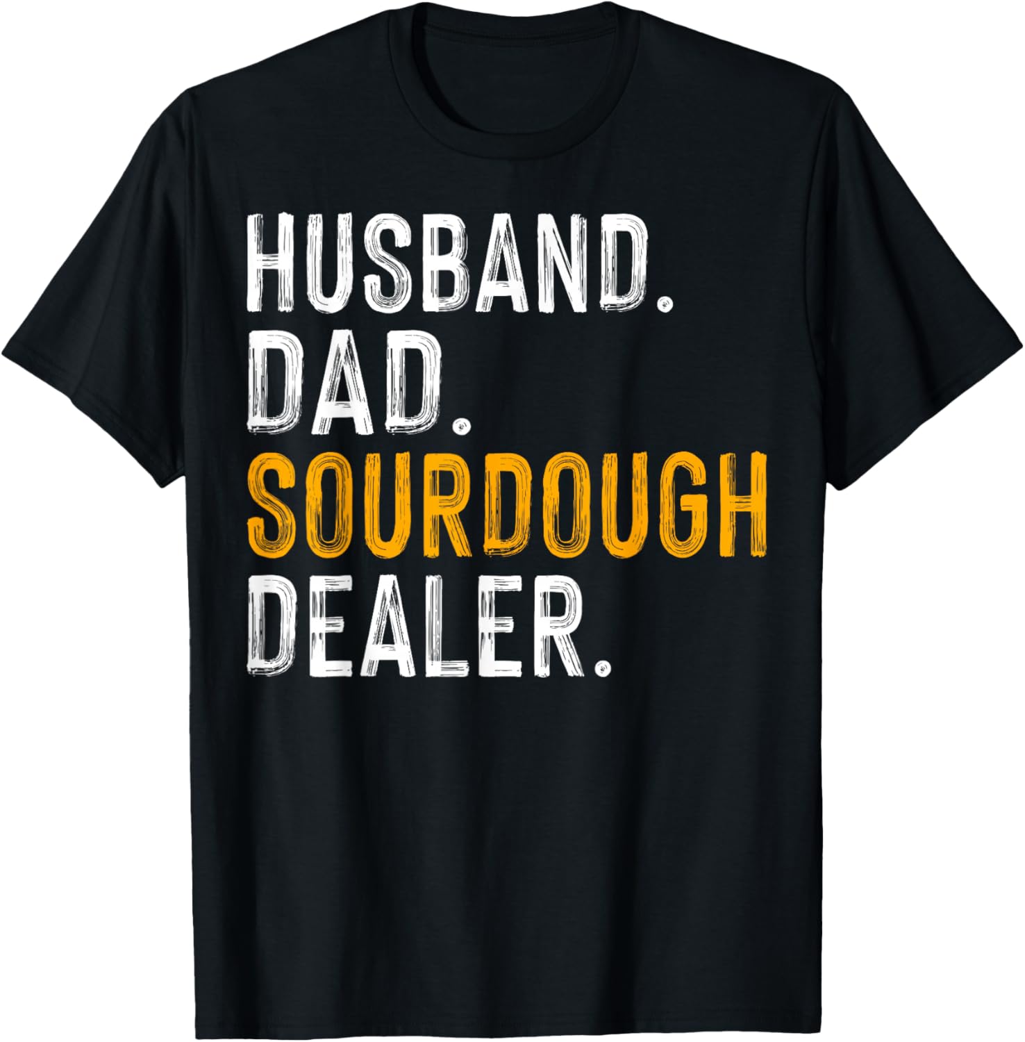 Husband Dad Sourdough Dealer - Mens Sourdough Baker Gifts Apparel | High Search Volume | Perfect Gift Idea