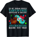 In My Dream World Yarn Is Free Chocolate Is Healthy Crochet Yarn Supply | Viral US Pick | Customer Favorite