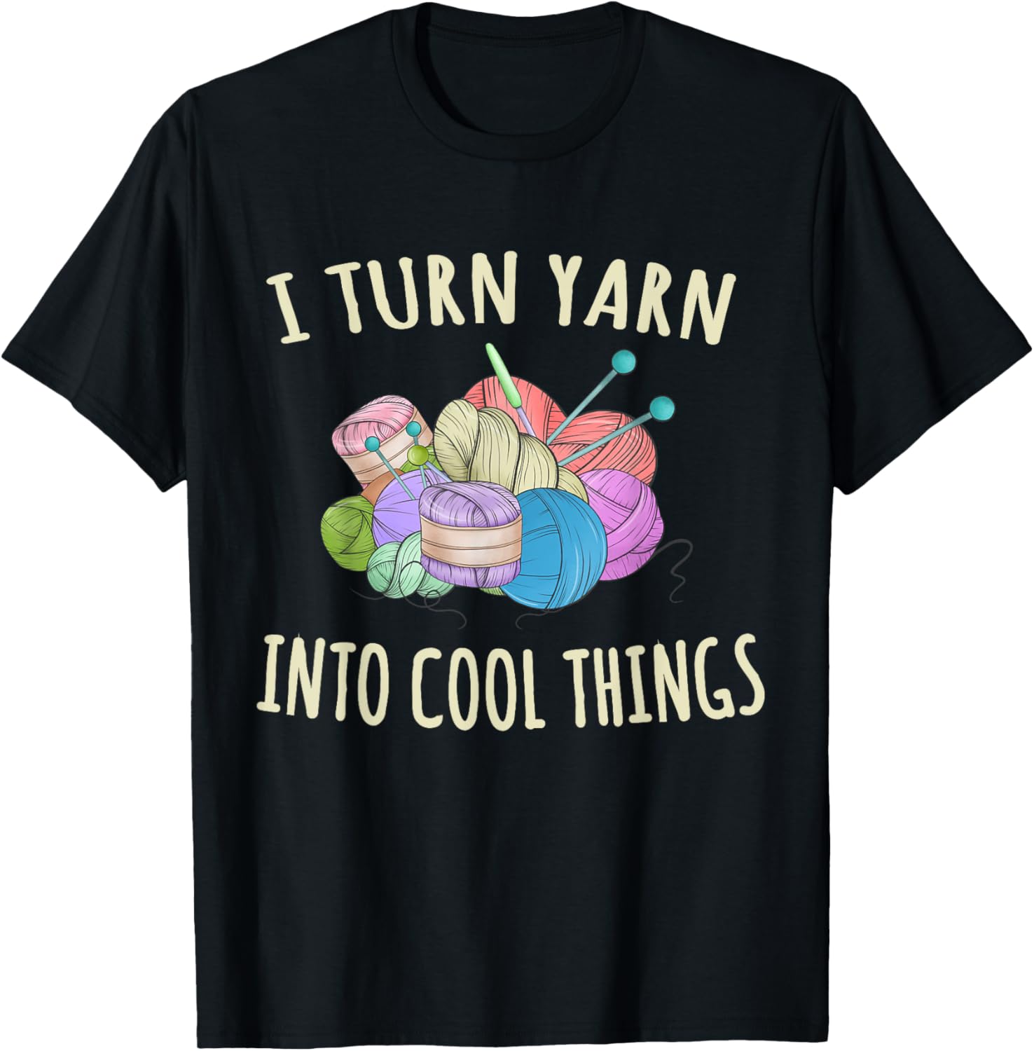 I Turn Yarn Into Cool Things Crocheting Funny Crochet Yarn Supply | Trending 2025 | Customer Favorite
