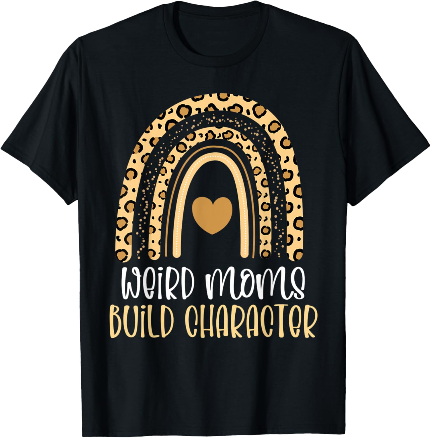 Weird Moms Build Character Cheetah Rainbow Apparel Trending US Best Seller Look