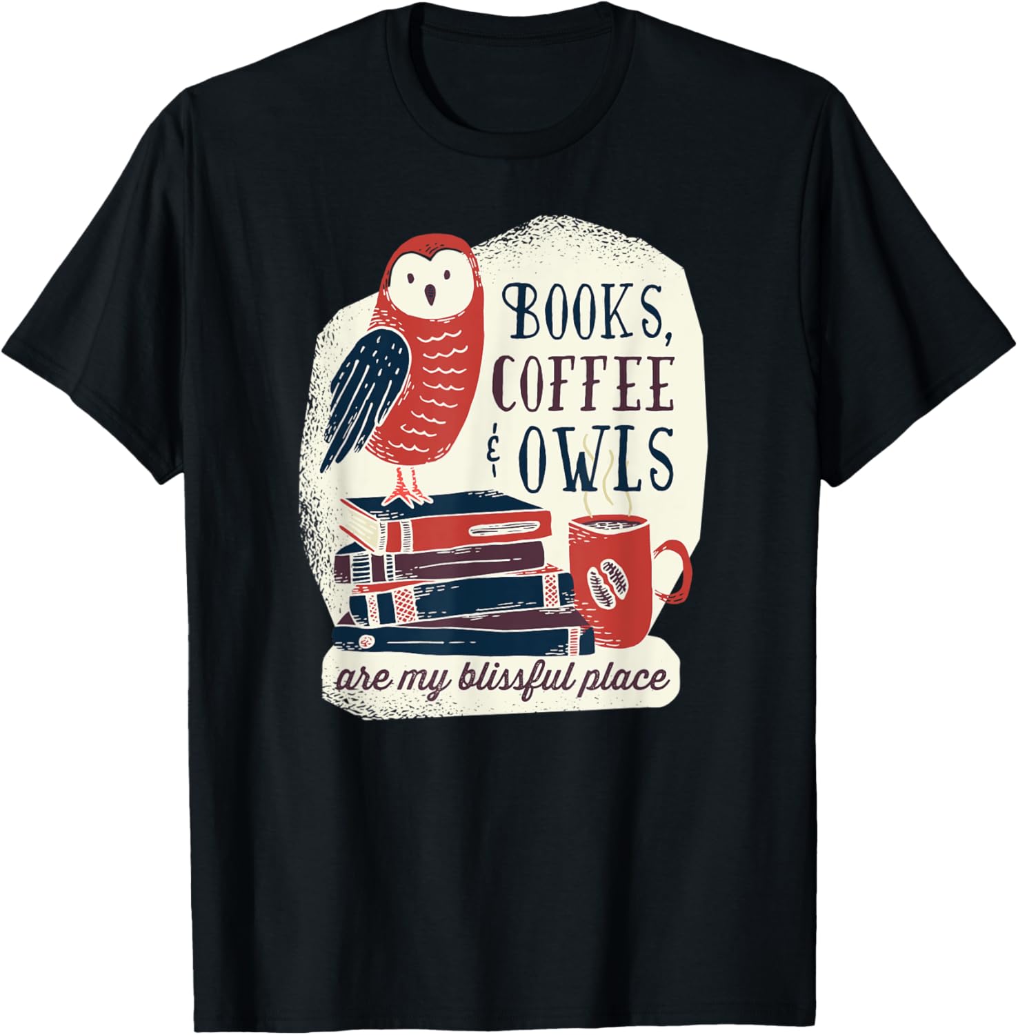 Books, Coffee & Owls are My Blissful Place - For Booklovers Apparel | High Search Volume | Aesthetic Casual Look