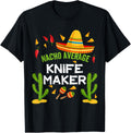Nacho Average Knife maker Cinco De Mayo Apparel | Trending 2025 | Perfect Gift Idea