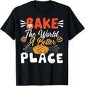 Bake the world a better place Funny Baking Pastry Lover Gift Apparel | Bestseller Style | Customer Favorite