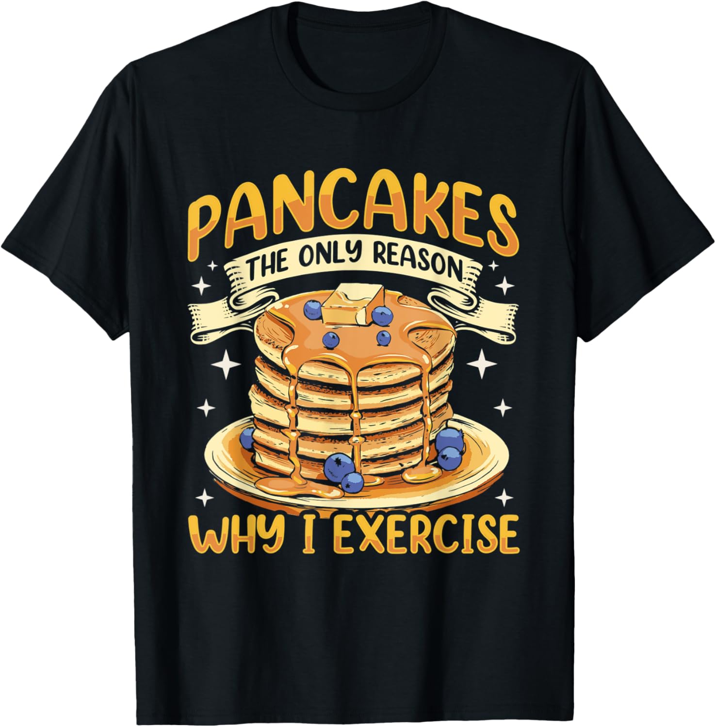 Pancakes. The Only Reason Why I Excercise Pancake Maker Apparel | Premium Quality | Must-Have Style