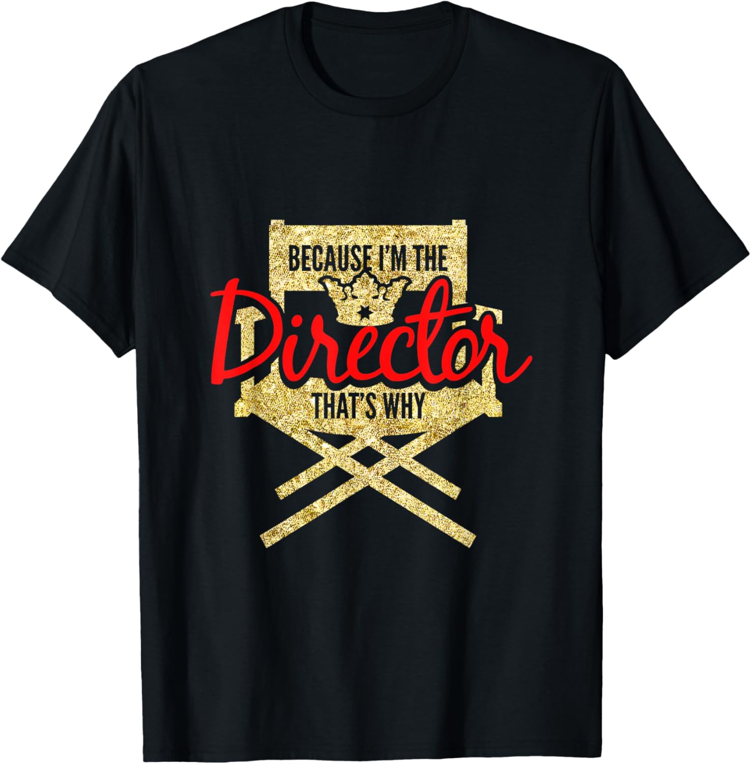 Funny Because I'm The Director That's Why Film Maker T-Shirt T-Shirt | High Search Volume | Perfect Gift Idea