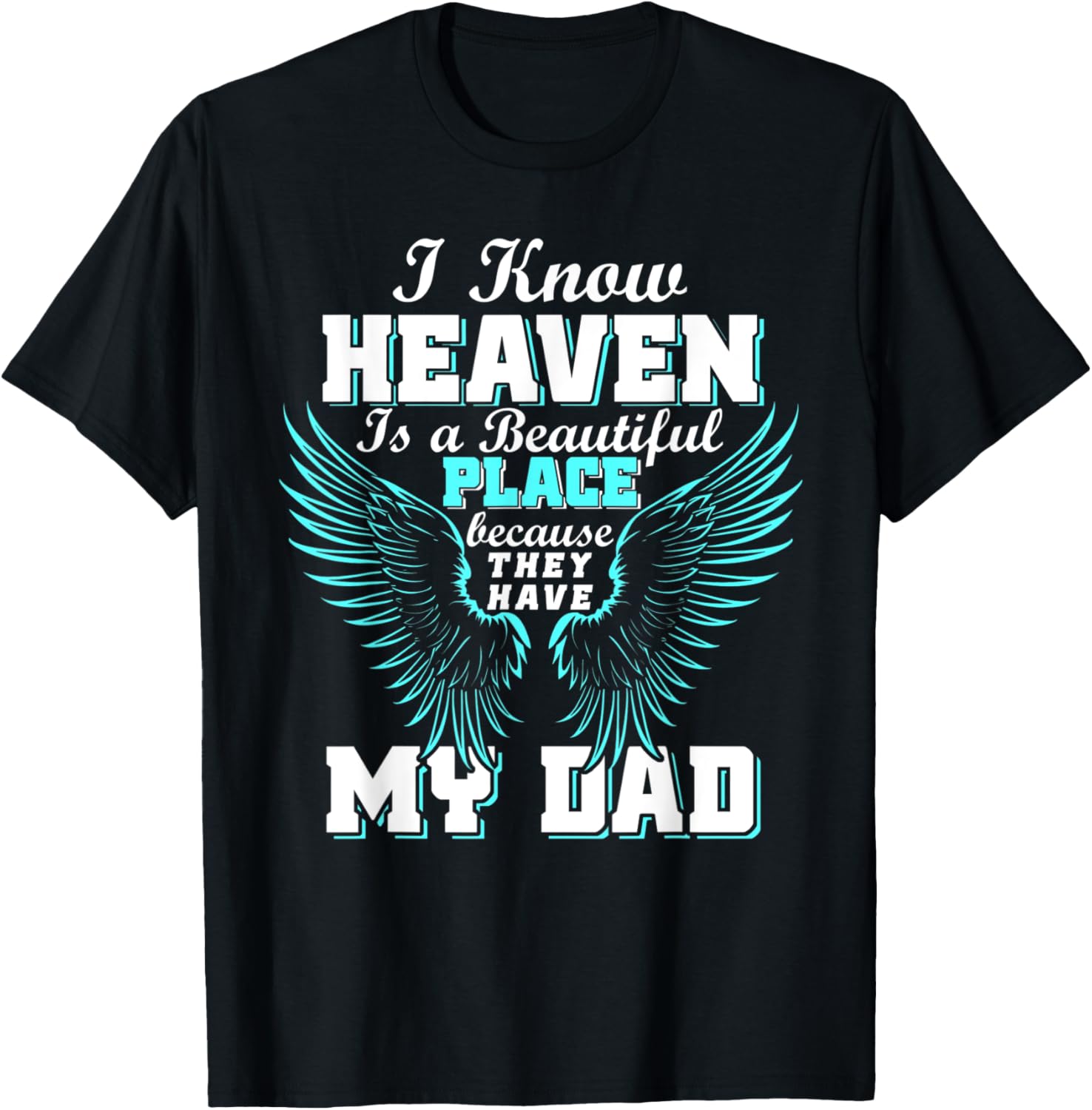 I Know Heaven Is A Beautiful Place Missing Dad Apparel | Premium Quality | Daily Wear Essential