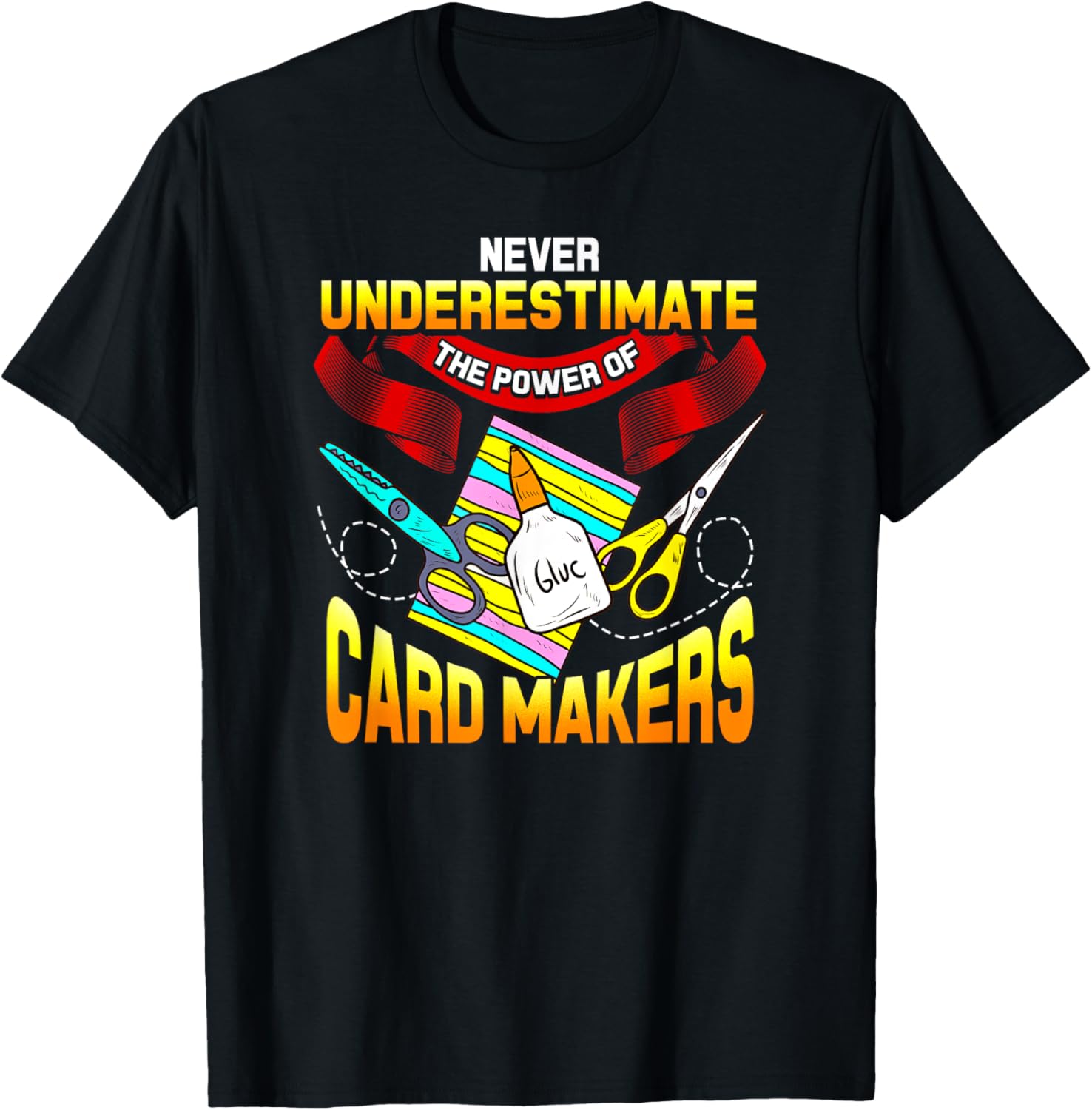Fun Creatives Never Underestimate Card Makers Apparel | Premium Quality | Must-Have Style
