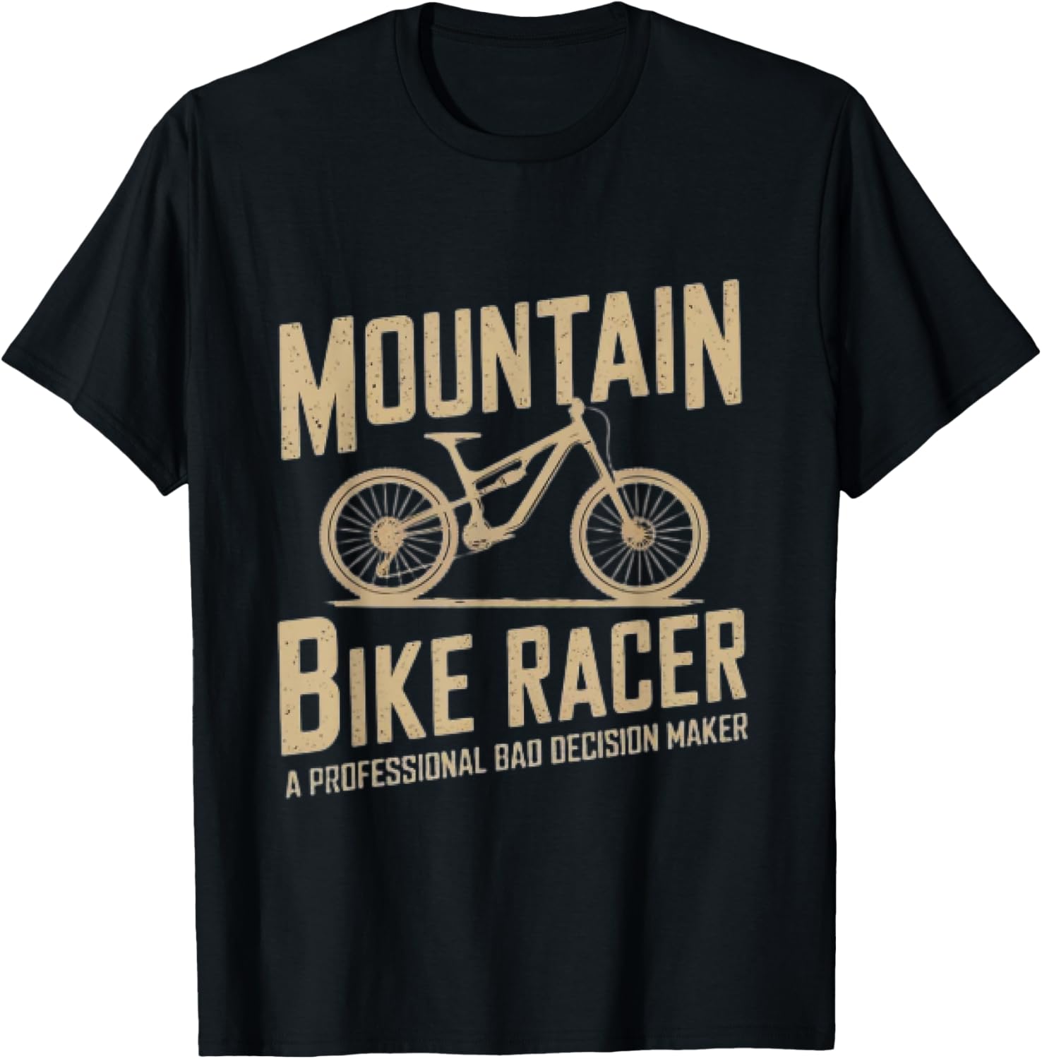 Mountain Bike Racer A Professional Bad Decision Maker Apparel | Premium Quality | Must-Have Style