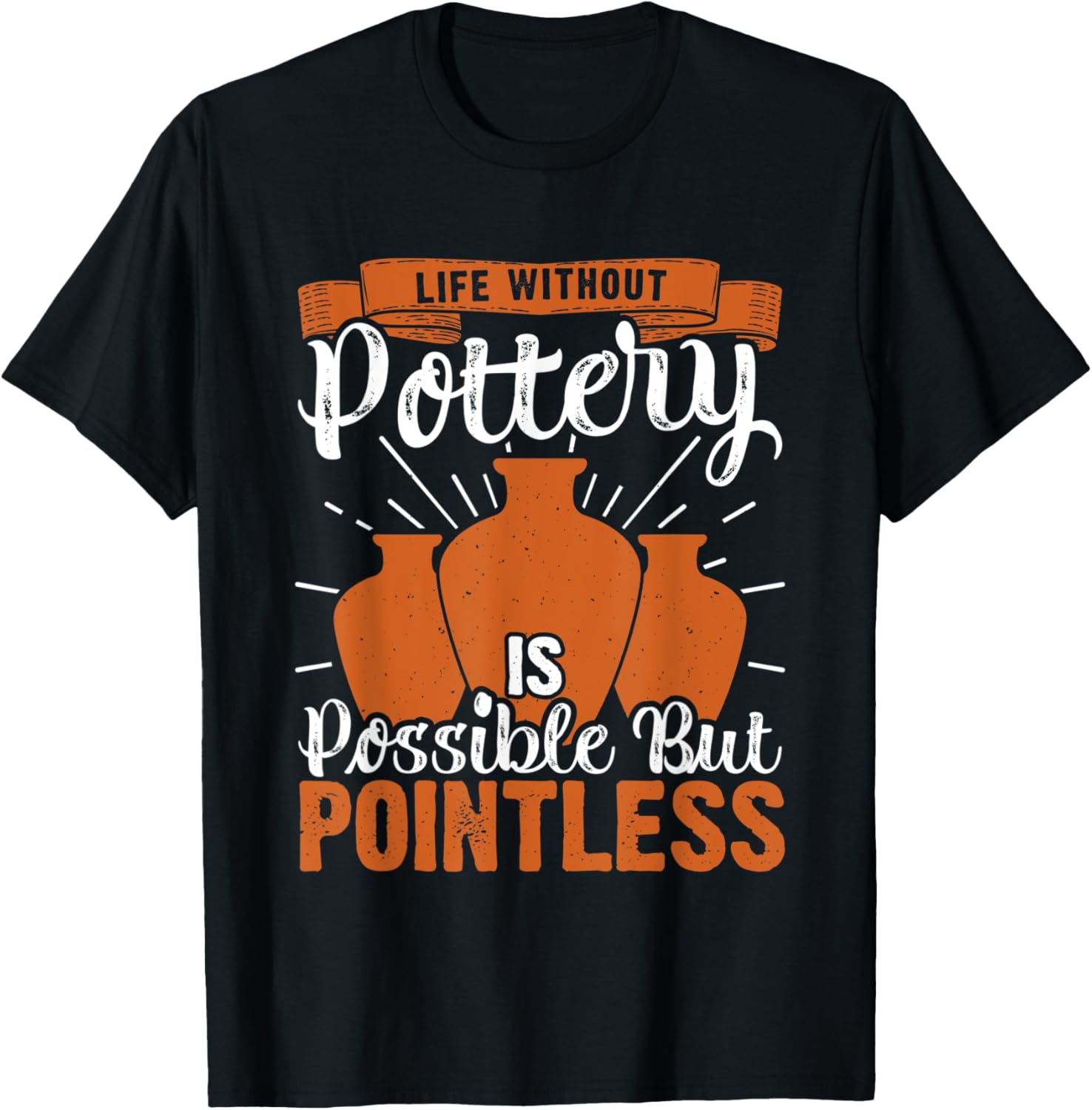 Life Without Pottery Funny Ceramic Clay Maker Apparel | Premium Quality | Perfect Gift Idea