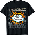 Tool And Die Maker - Funny Hero Job Apparel | High Search Volume | Comfort Daily Wear