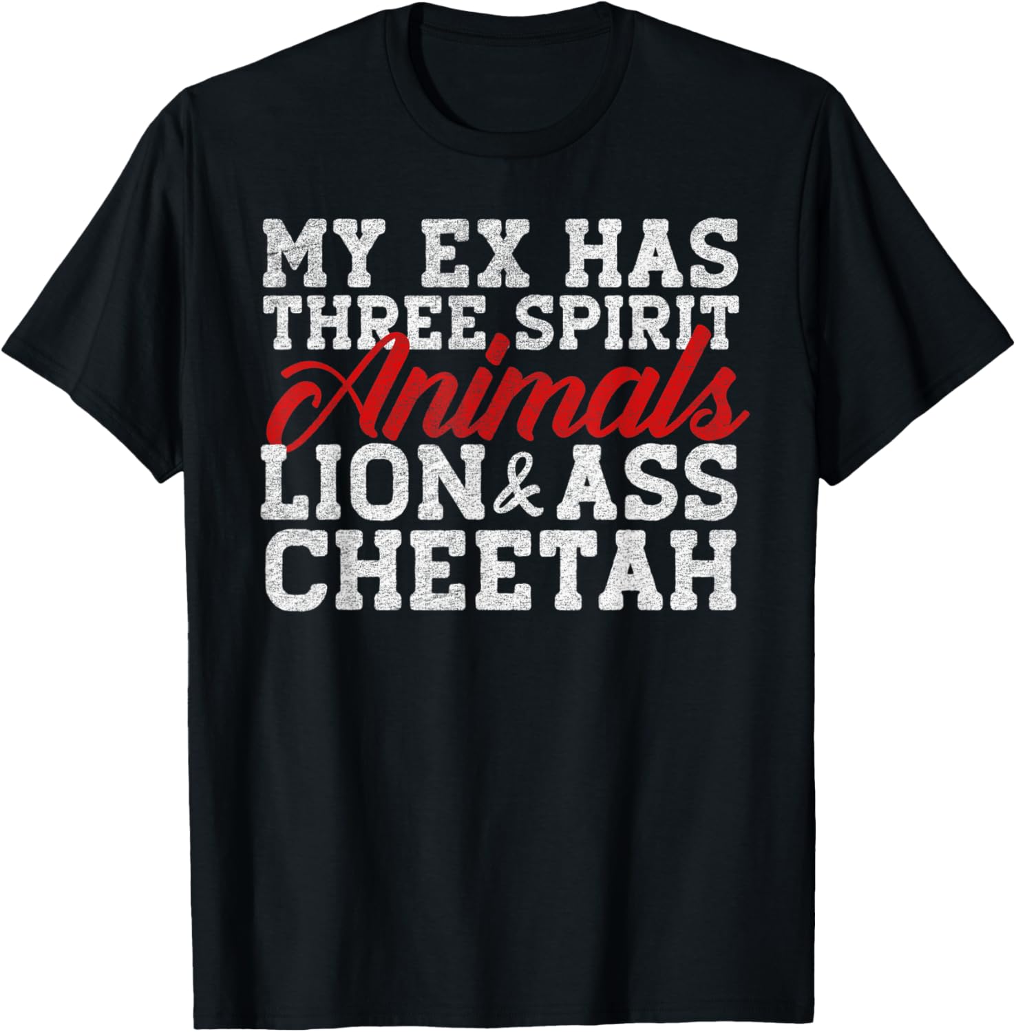 My Ex Has Three Spirit Animals Lion Ass Cheetah Apparel Trending US Everyday Wear