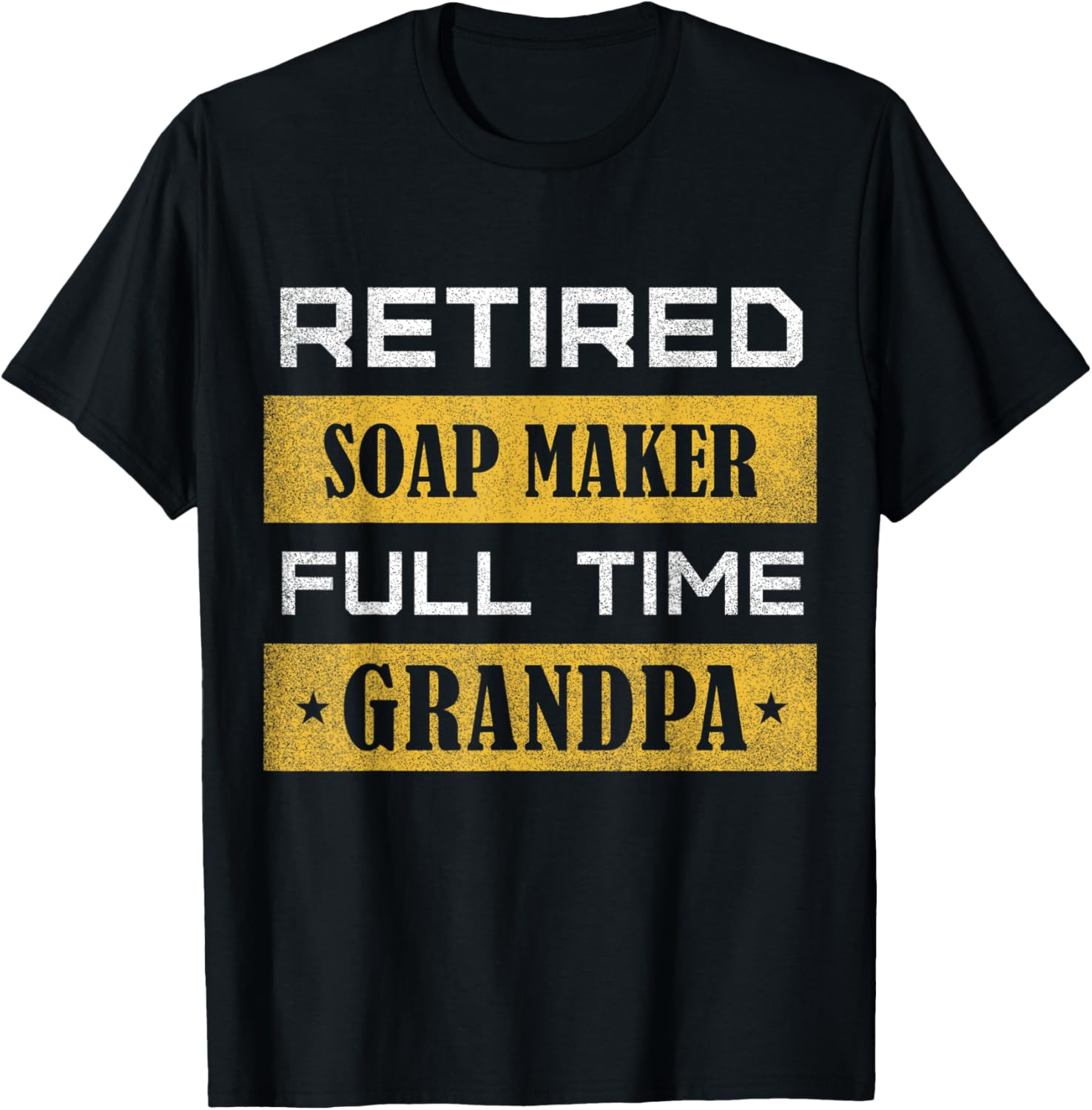 Mens Retired Soap Maker Full Time Grandpa Retirement Apparel | High Search Volume | Perfect Gift Idea