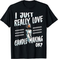 I Just Really Love Candle Making Candle Maker Candlemaking Apparel | US Viral Style | Perfect Gift Idea