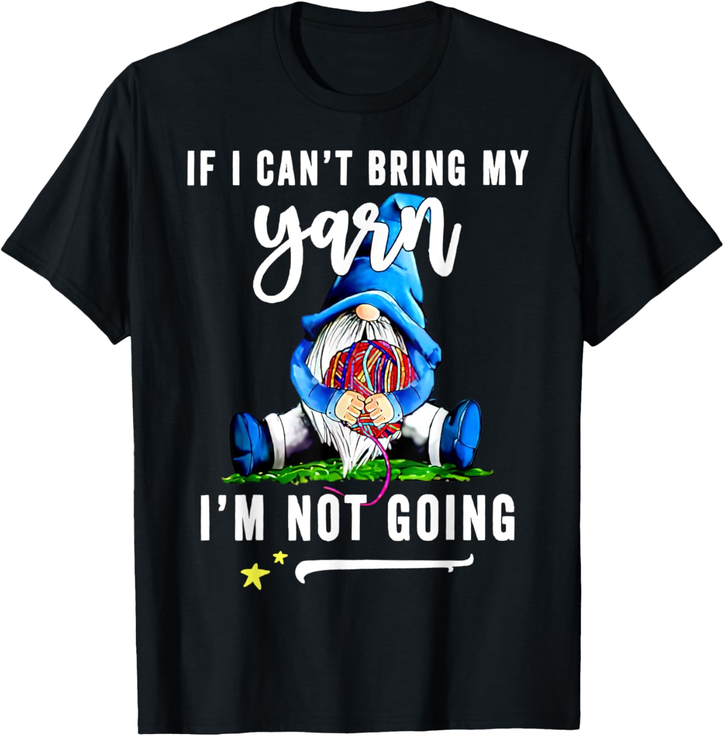Gnomies If I Can u2019t Bring My Yarn I u2019m Not Going Yarn Supply | Viral US Pick | Best Seller Choice