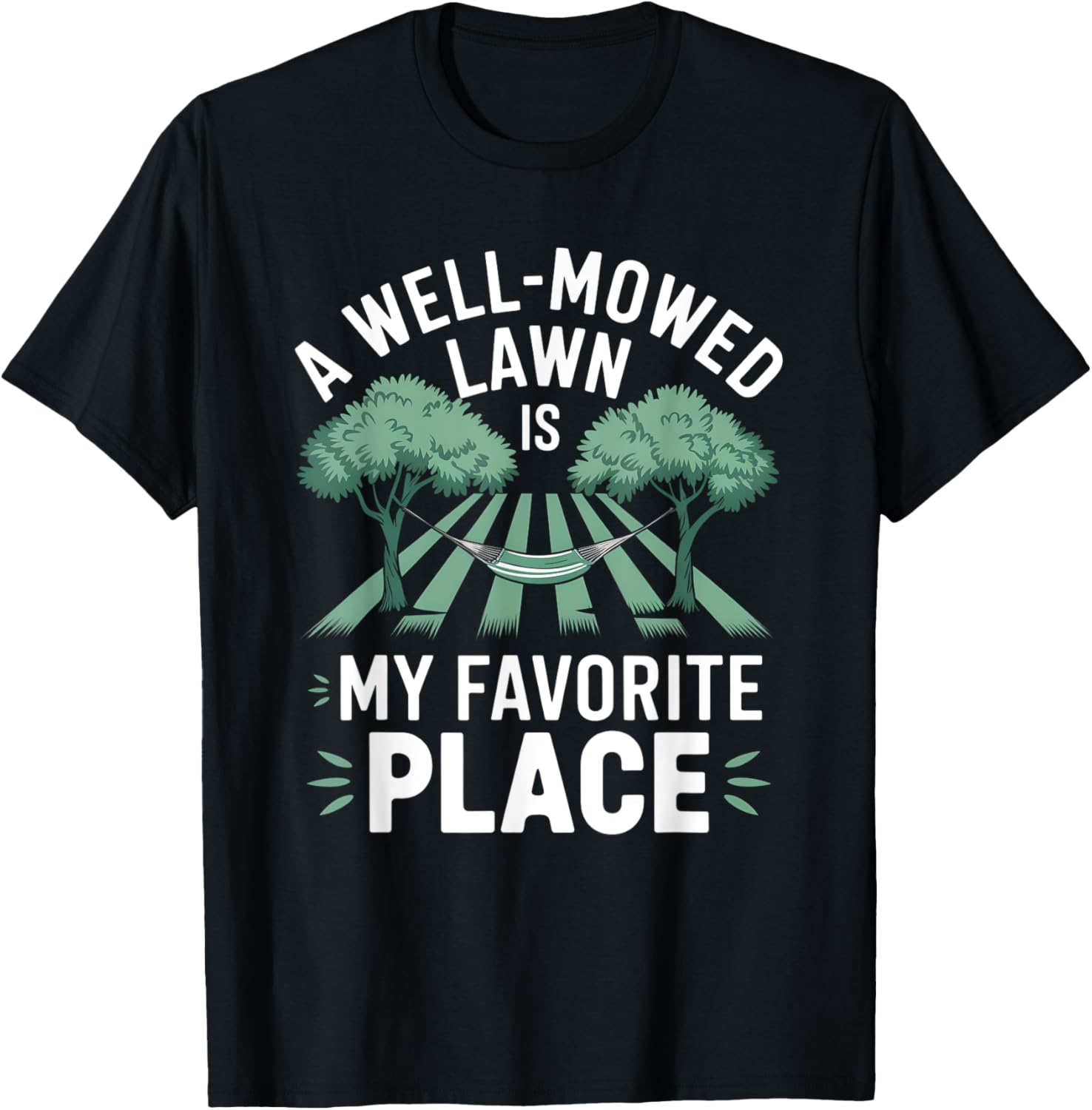 A Well Mowed Lawn Is My Favorite Place Lawn Mowing Apparel | Google Shopping Optimized | High CTR Boost