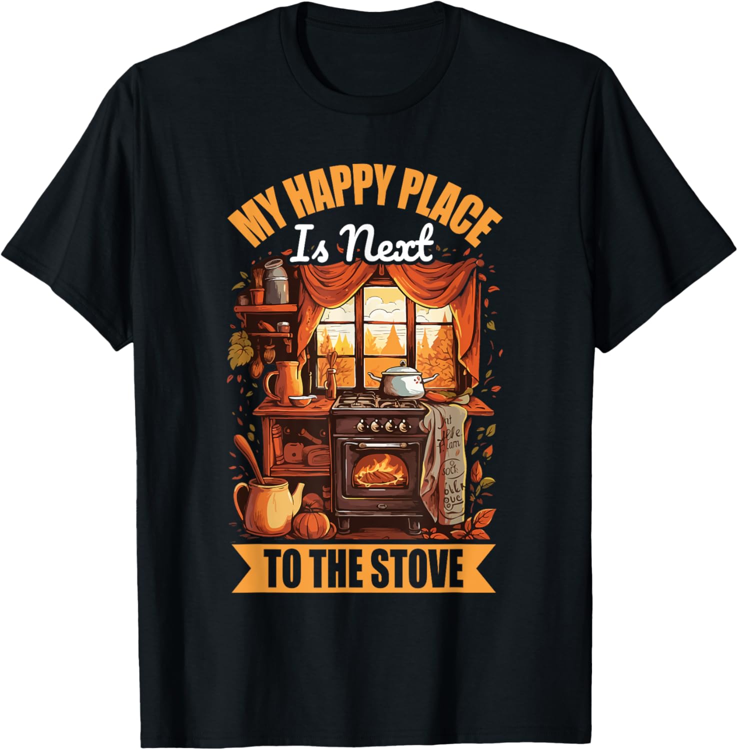 My Happy Place Is Next To The Stove Cooking Kitchen Chef Apparel | High Search Volume | Top Rated Comfort