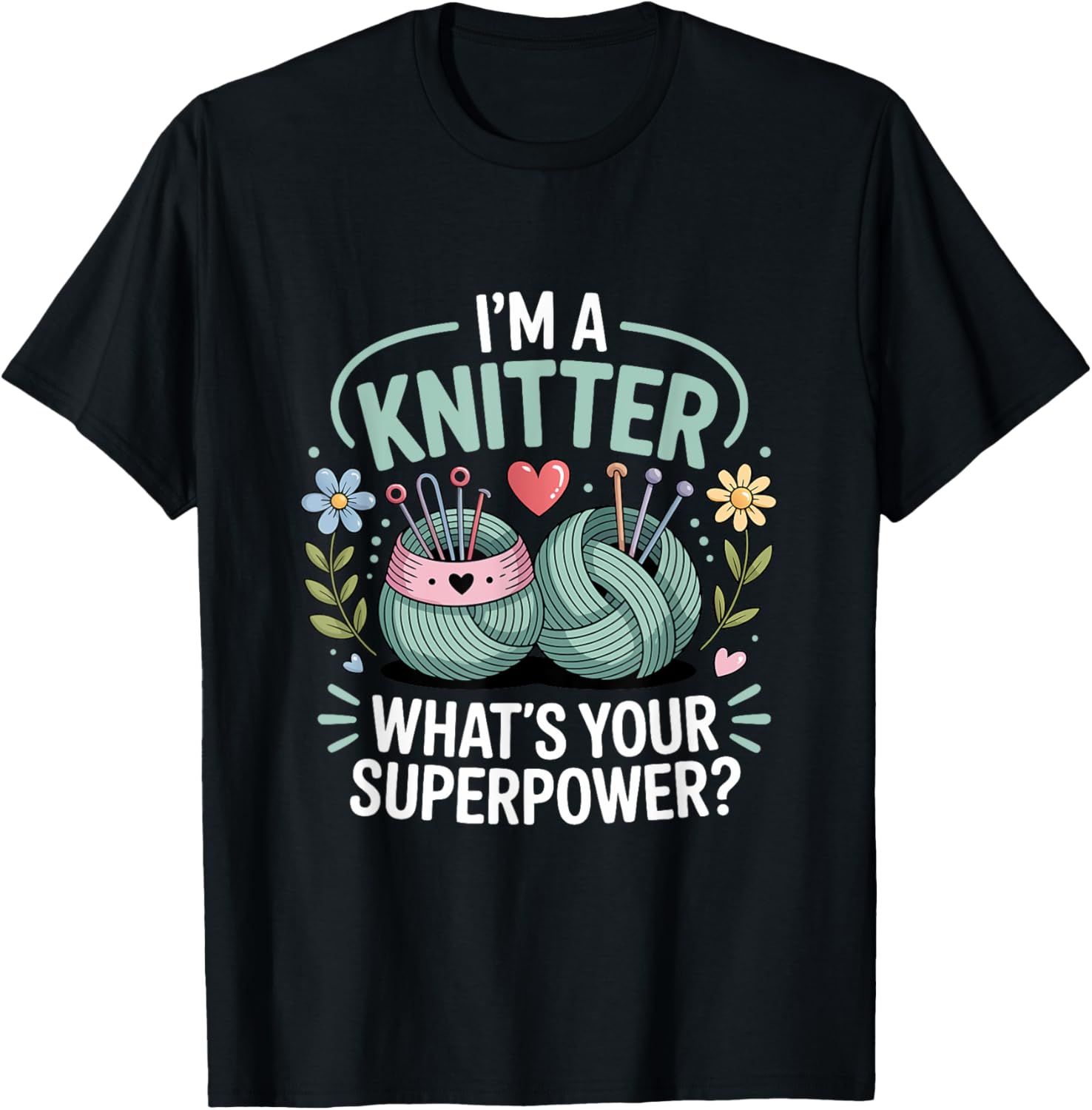 I'm A Knitter What's Your Superpower Yarn Enthusiast Hobby Yarn Supply | Trending 2025 | Best Seller Choice