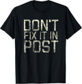 Don't Fix It In Post T-Shirt for Filmmakers that deliver T-Shirt | Premium Quality | Perfect Gift Idea