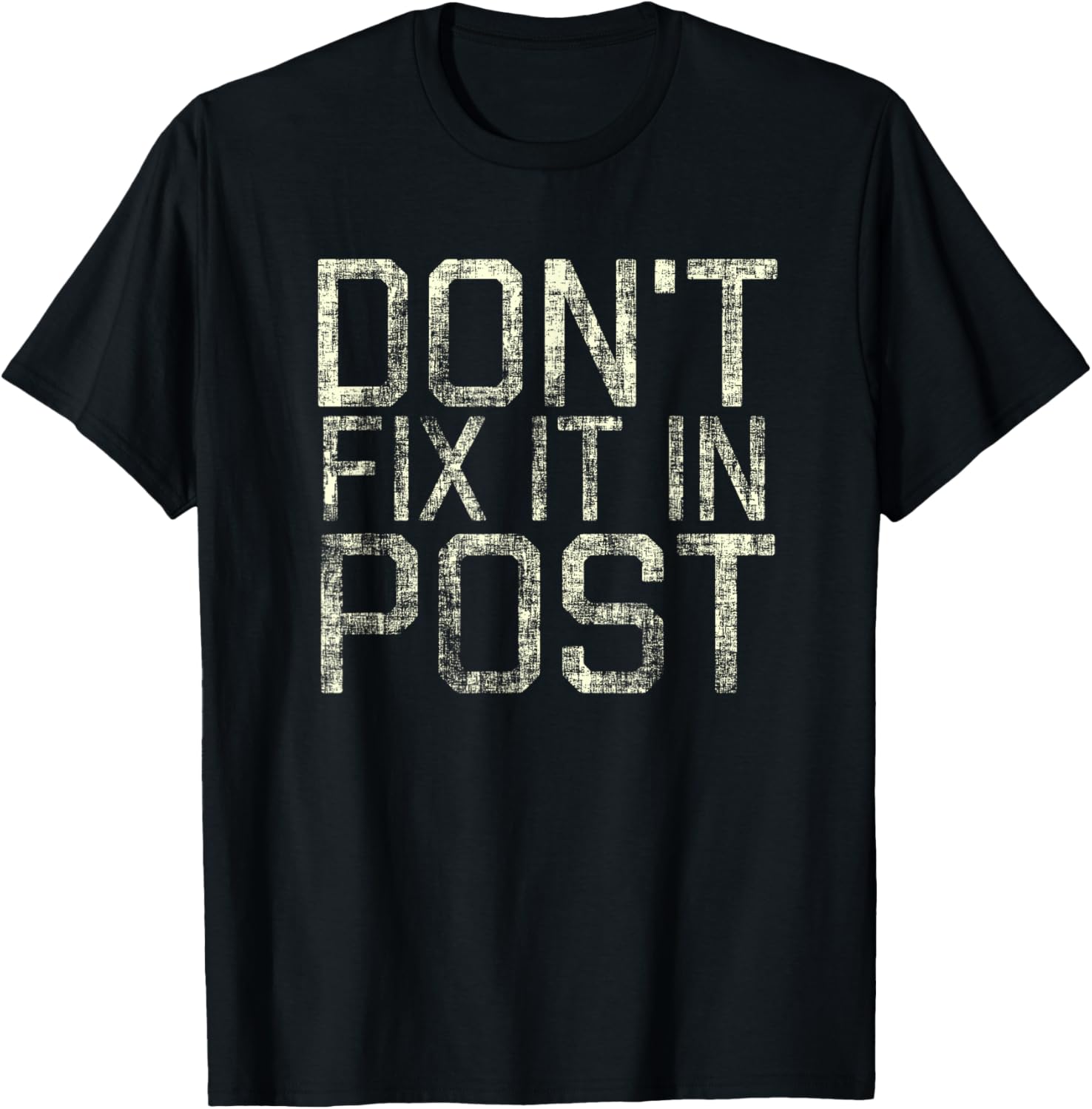 Don't Fix It In Post T-Shirt for Filmmakers that deliver T-Shirt | Premium Quality | Perfect Gift Idea