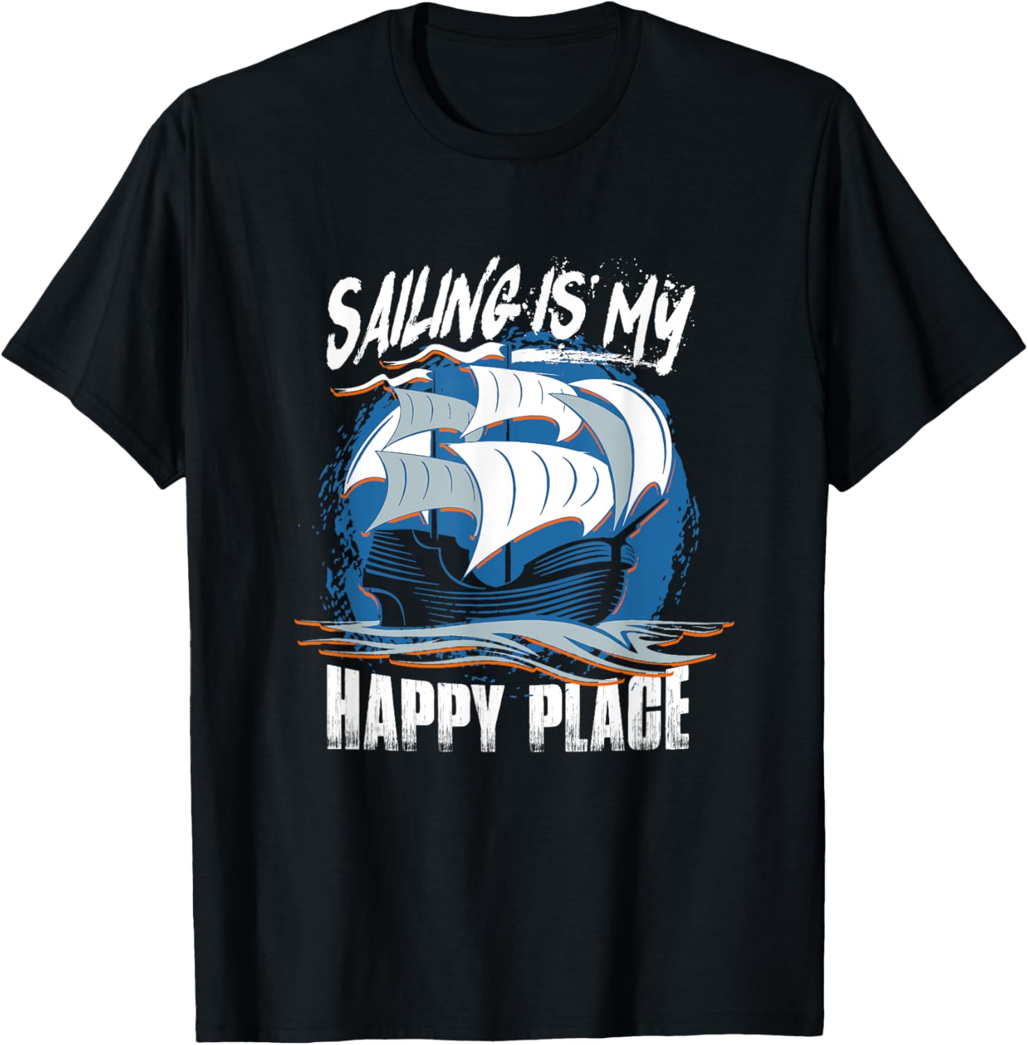 Sailing Is My Happy Place Sailboat Retirement Ocean Boating Apparel | Top Conversion Title | Daily Wear Essential