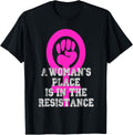 Girl Power Shirt Pink A Woman's Place Is In The Resistance T-Shirt | Google Shopping Optimized | Perfect Gift Choice